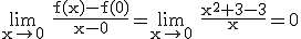 \rm \lim_{x\to 0} \frac{f(x)-f(0)}{x-0}=\lim_{x\to 0} \frac{x^{2}+3-3}{x}=0